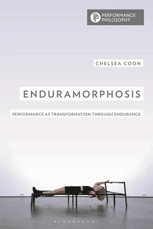 Enduramorphosis: Performance as Transformation through Endurance (Performance Philosophy)