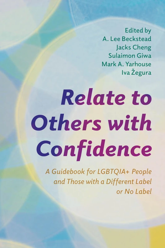 Relate to Others with Confidence: A Guidebook for LGBTQIA+ People and Those with a Different Label or No Label (Diverse Sexualities, Genders, and Relationships)