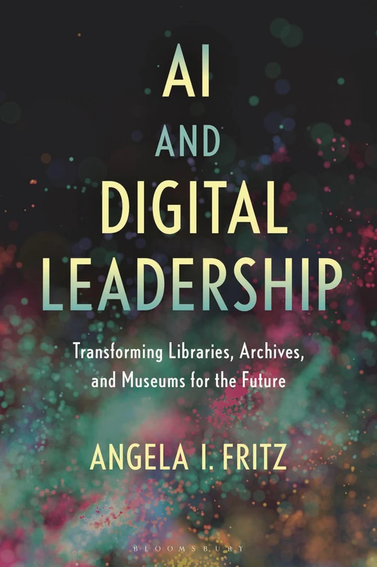 AI and Digital Leadership: Transforming Libraries, Archives, and Museums for the Future