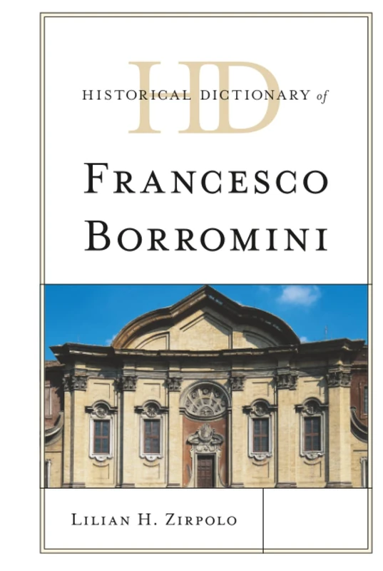Historical Dictionary of Francesco Borromini (Historical Dictionaries of Literature and the Arts)