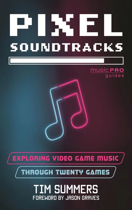 Pixel Soundtracks: Exploring Video Game Music through Twenty Games (Music Pro Guides)