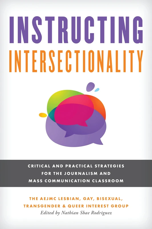 Instructing Intersectionality: Critical and Practical Strategies for the Journalism and Mass Communication Classroom (Master Class: Resources for Teaching Mass Communication)
