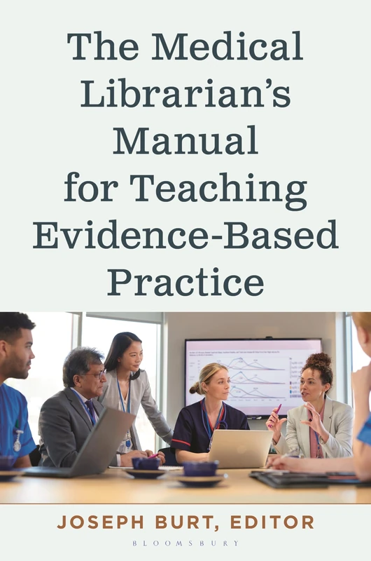 The Medical Librarian’s Manual for Teaching Evidence-Based Practice (Medical Library Association Books Series)