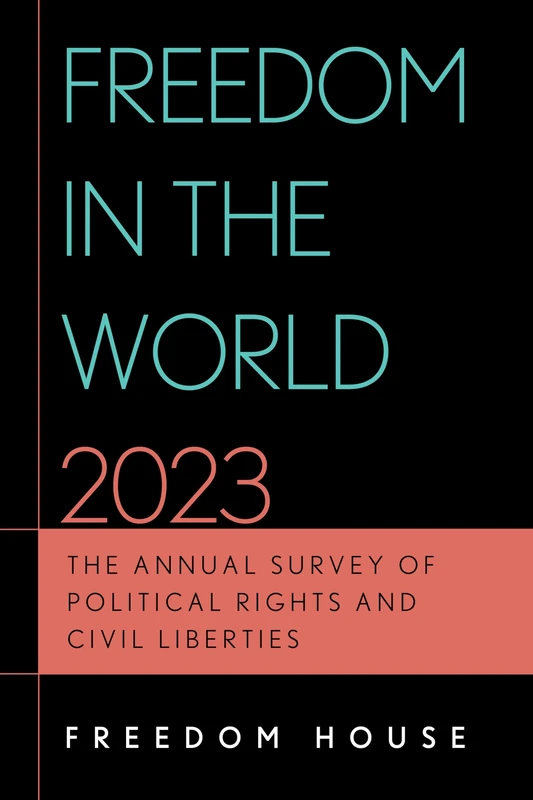 Freedom in the World 2023: The Annual Survey of Political Rights and Civil Liberties