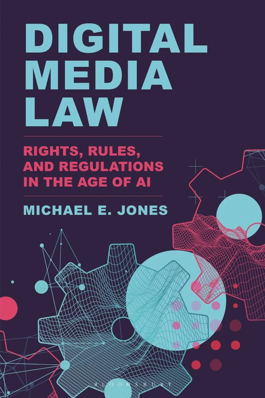 Digital Media Law: Rights, Rules, and Regulations in the Age of AI