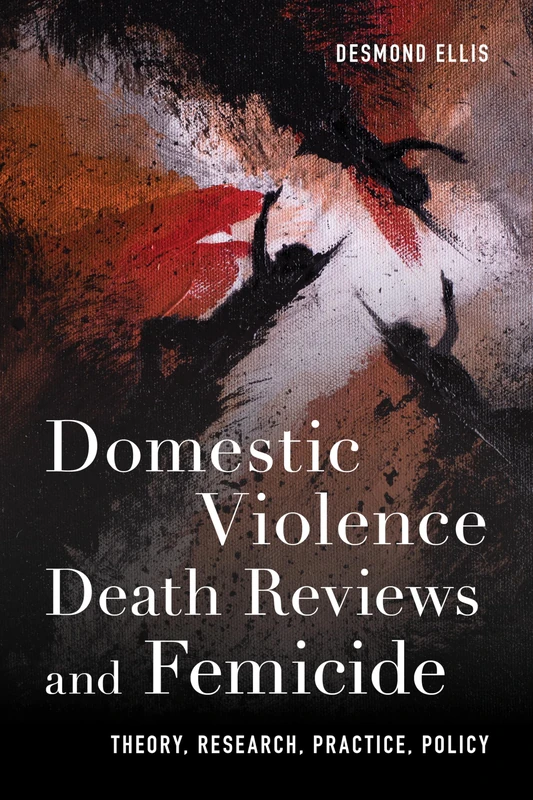 Domestic Violence Death Reviews and Femicide: Theory, Research, Practice, Policy