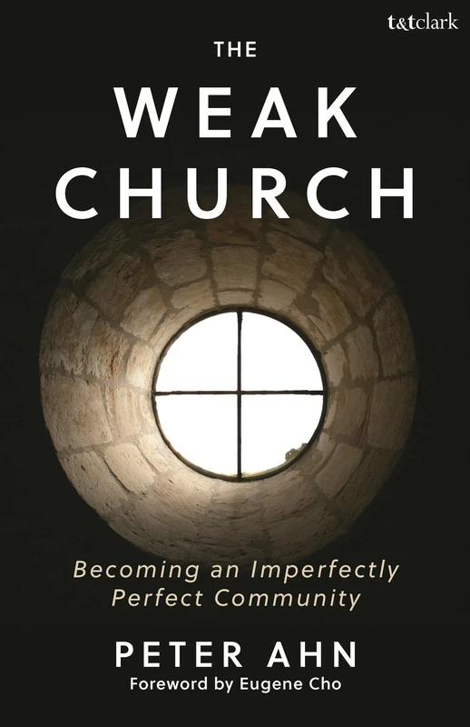 Weak Church, The: Becoming an Imperfectly Perfect Community