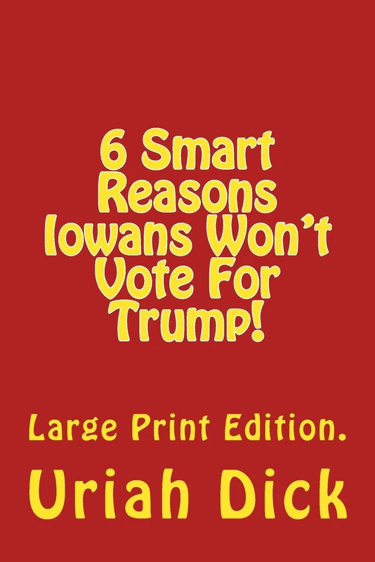 LP 6 Smart Reasons Iowans Won't Vote For Trump!