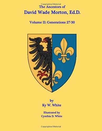 Morton V2: Volume II: Generations 27-30 (The Ancestors of David Wade Morton, Ed.D.)