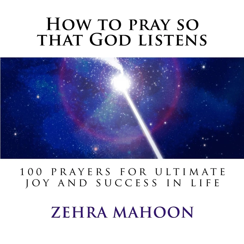 How to pray so that God listens: 100 prayers for ultimate joy and success in life
