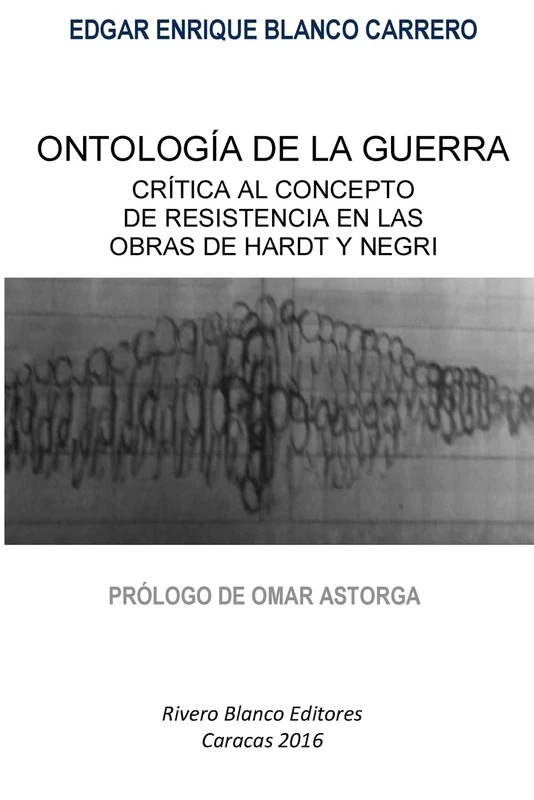 Ontología de la Guerra: Crítica al Concepto de Resistencia en las Obras de Hardt y Negri