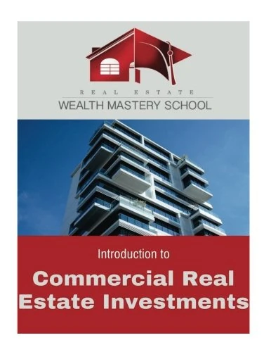 Real Estate Wealth Mastery: Intro to Commercial Real Estate Investments