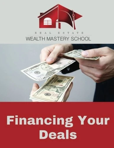 Real Estate Wealth Mastery: Financing Your Deals: Volume 4