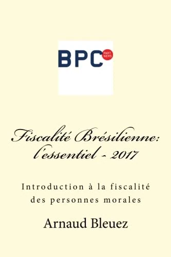 Fiscalité Brésilienne: l'essentiel - 2017: Introduction á la fiscalité des personnes morales