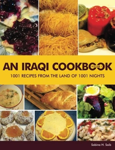 An Iraqi Cookbook: 1001 Recipes from the Land of 1001 Nights: Volume 1