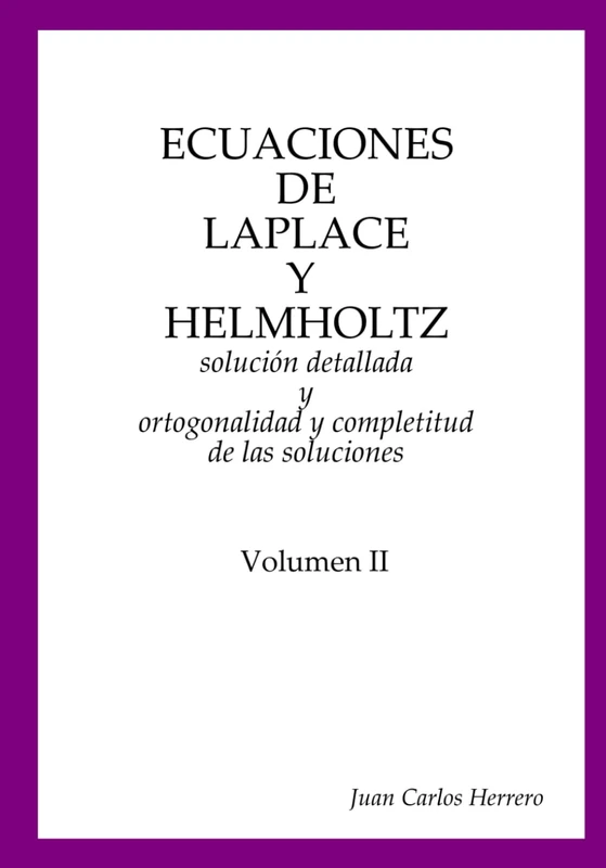 Ecuaciones de Laplace y Helmholtz: solución detallada y ortogonalidad y completitud de las soluciones Volumen II (Física del Espacio-Tiempo – Colección Completa)