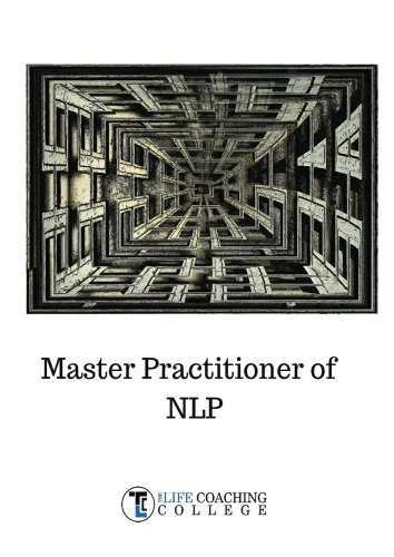 Master Practitioner of NLP Manual: An extension of your Coaching Journey with TLCC