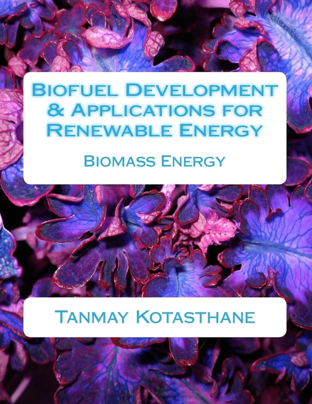 Biofuel Development & Applications for Renewable Energy: Biomass Energy: Volume 1