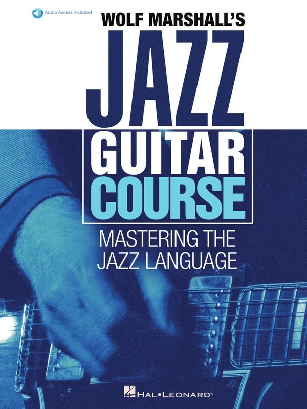 Wolf Marshall's Jazz Guitar Course - Mastering the Jazz Language Method Book with Online Audio | Jazz Guitar Sheet Music for Soloing Harmony and Improvisation | Guitar Songbook Intermediate/Advanced