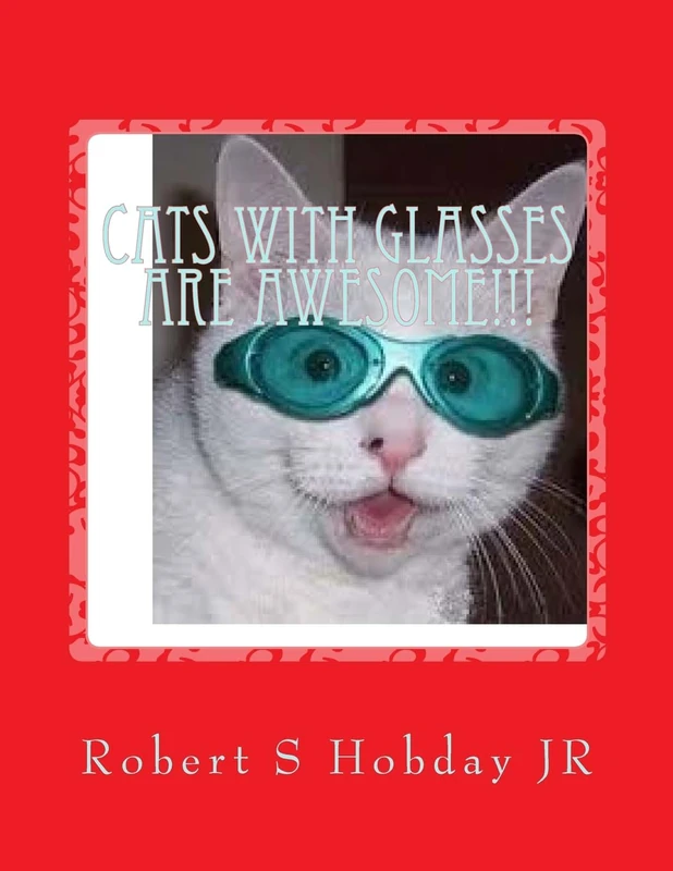 Cats with Glasses are AWESOME!!!: Another Awesome Book: Volume 3 (The Awesome Series)
