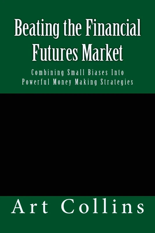 Beating the Financial Futures Market: Combining Small Biases Into Powerful Money Making Strategies: 1 (Beating the Financial Futures Market Almanacs)