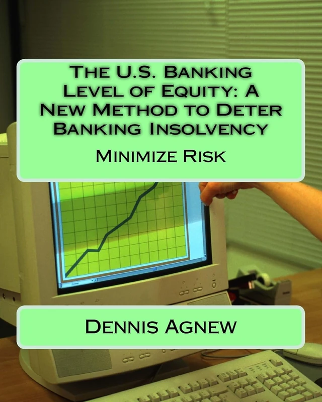 The U.S. Banking Level of Equity: A New Method to Deter Banking Insolvency