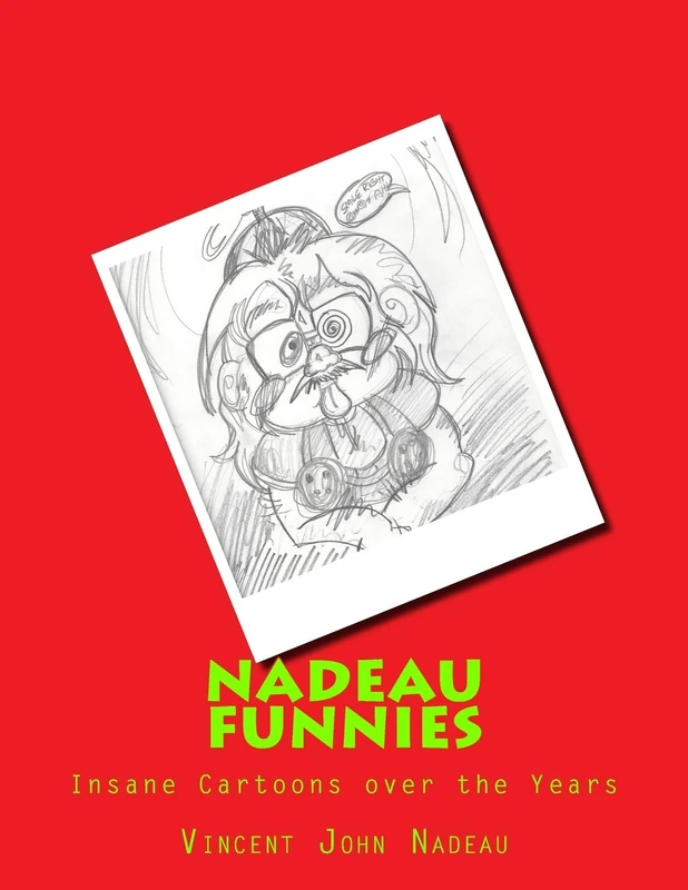 Nadeau Funnies Vol.1: The Insane Cartoons over the Years: Volume 1