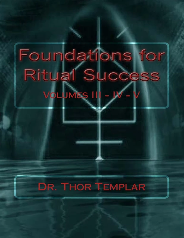 Foundations for Ritual Success: Volumes III - IV - V