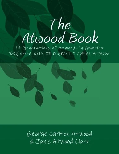 The Atwood Book: 15 Generations of Atwoods in America Beginning with Immigrant Thomas Atwood