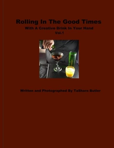 Rolling In The Good Times With A Creative Drink In Your Hand Vol.1: Rolling In The Good Times With A Creative Drink In Your Hand Vol.1: Volume 1