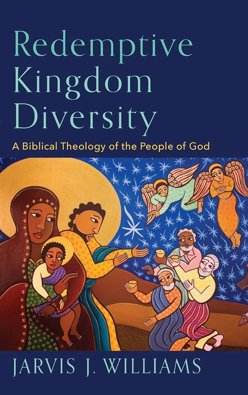 Redemptive Kingdom Diversity: A Biblical Theology of the People of God
