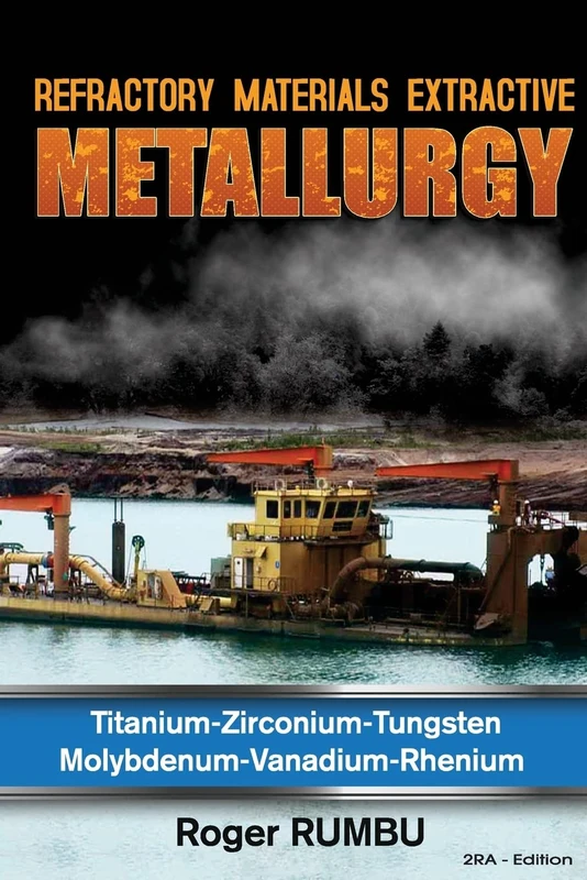 Refractory Metals Extractive Metallurgy: Titanium-Zirconium-Tungsten Molybdenum-Vanadium-Rhenium: 1 (Expertise Metallurgy series)