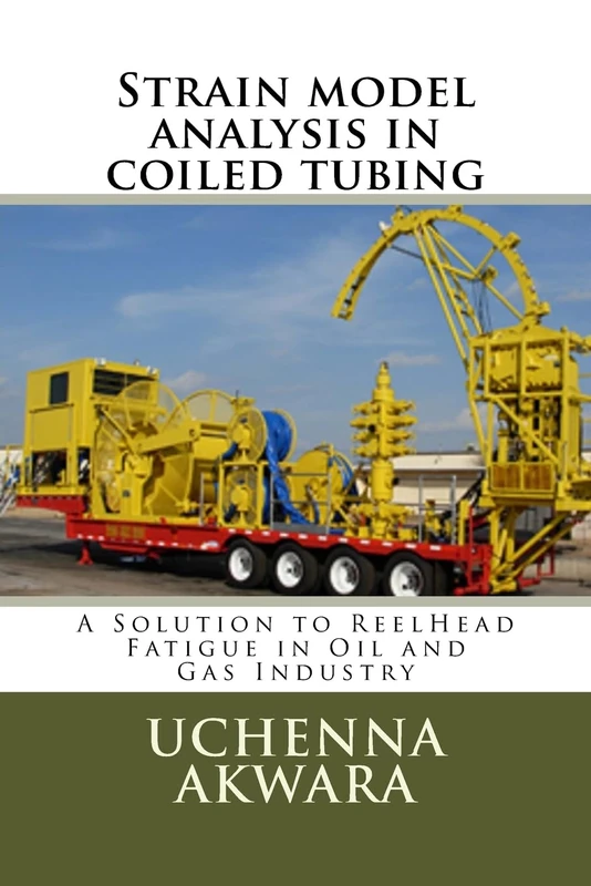 Strain model analysis in coiled tubing: A Solution to ReelHead Fatigue in Oil and Gas Industry