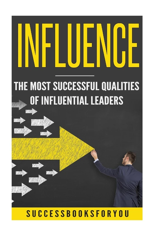Influence: The Most Successful Qualities of Influential Leaders
