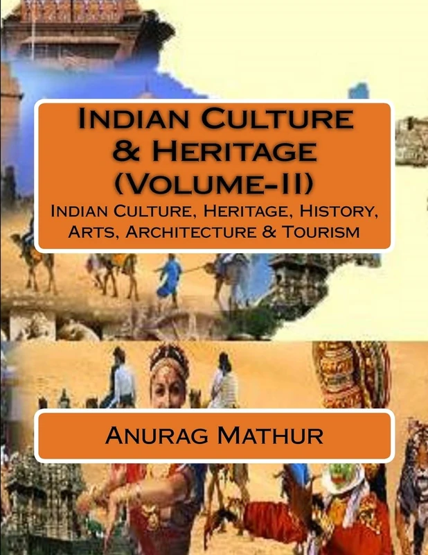 Indian Culture & Heritage (Volume-II): Indian Culture, Heritage, History, Arts, Architecture & Tourism (Indian Culture & Heritage Series Book)