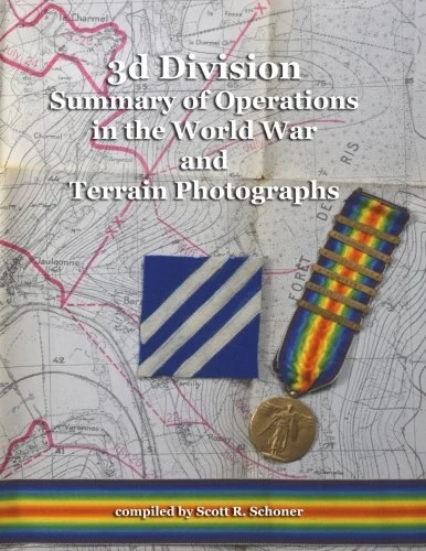 3d Division Summary of Operations in the World War and Terrain Photographs (A.E.F. Summaries of Operations and Terrain Photographs)