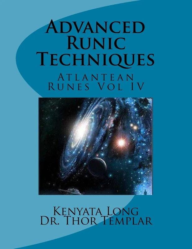 Advanced Runic Techniques: Atlantean Runes Volume IV: Volume 4 (Rune Course)