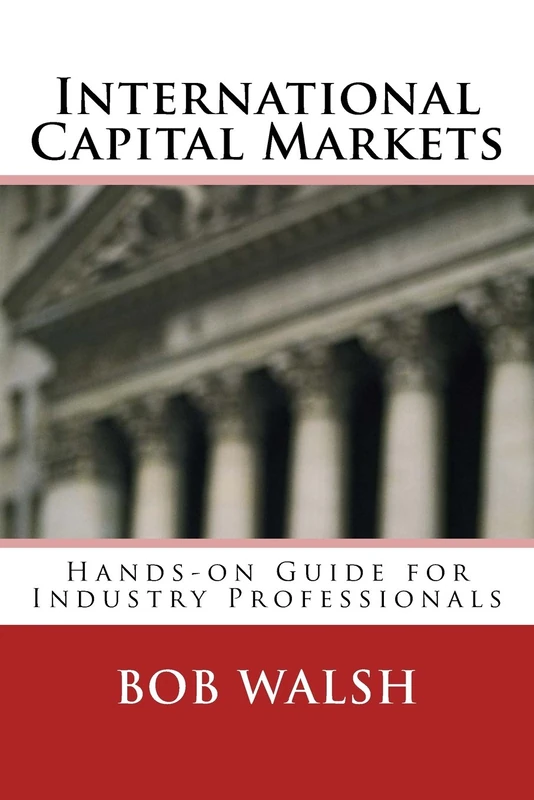 International Capital Markets: Hands-on Guide for Industry Professionals