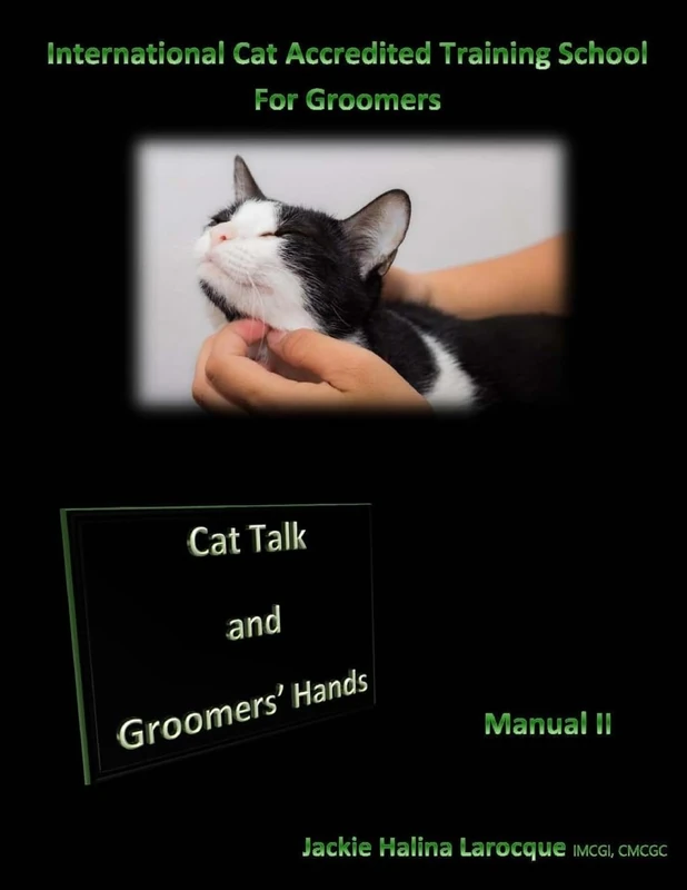 Cat Talk and Groomers' Hands: Feline Body Language and Handling Skills: Volume 2 (Mastering the Art of Cat Grooming)