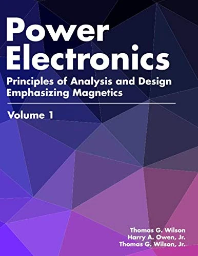 Power Electronics: Principles of Analysis and Design with Emphasis on Magnetics Volume 1