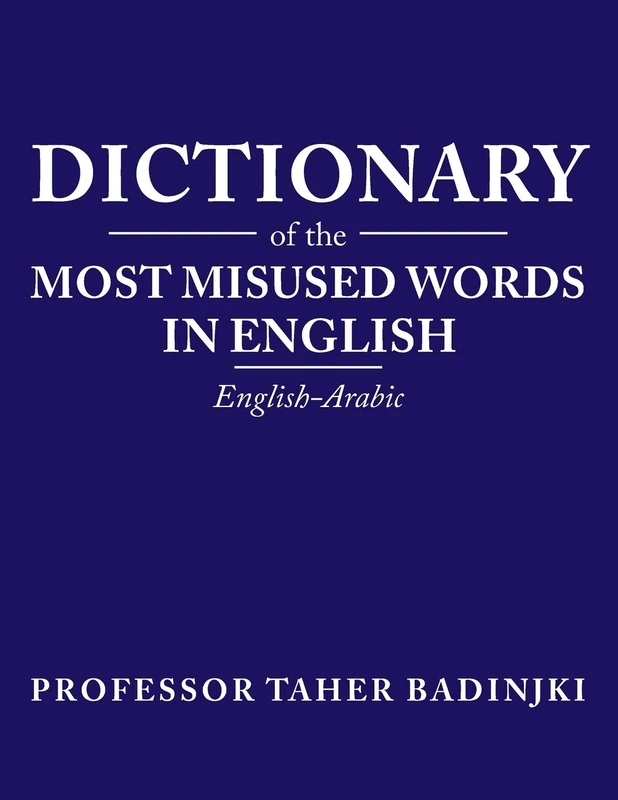 Dictionary of the Most Misused Words in English: English-Arabic