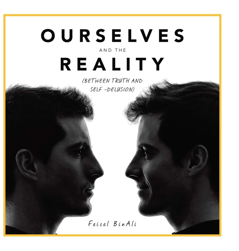 Ourselves and the Reality: (Between Truth and Self -Delusion)
