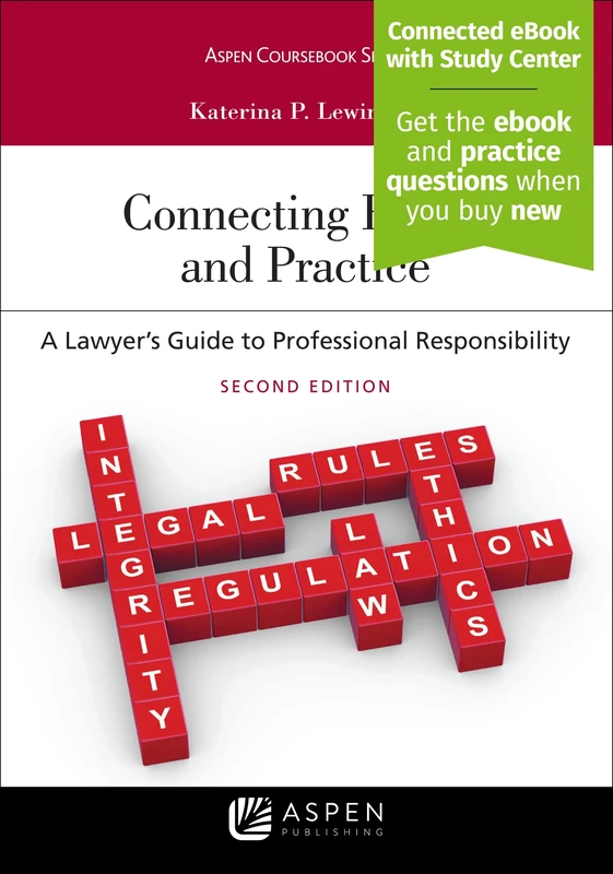 Connecting Ethics and Practice: A Lawyer's Guide to Professional Responsibility (Aspen Coursebook)