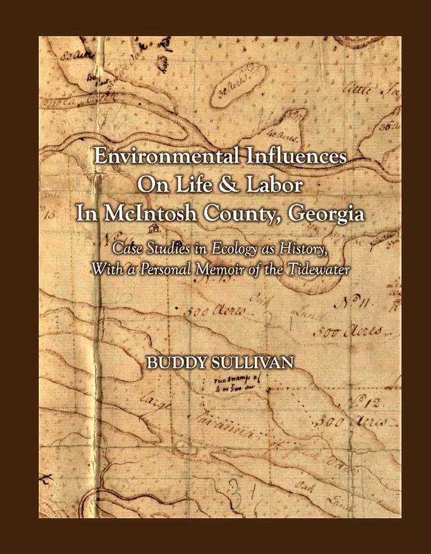 Environmental Influences On Life & Labor in McIntosh County, Georgia: Case Studies in Ecology as History With a Personal Memoir of the Tidewater