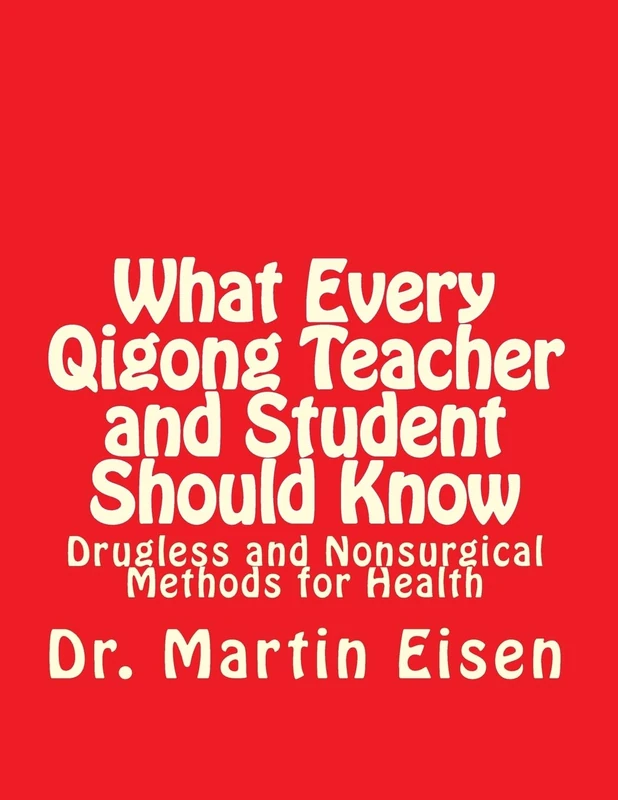 What Every Qigong Teacher and Student Should Know: Drugless and Nonsurgical Methods for Health