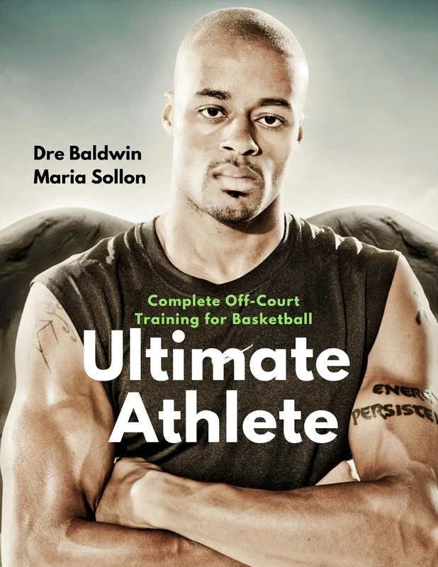 Ultimate Athlete: 15-Week In-Season & Off-Season Off-Court Physical Training, Specifically For Basketball Players