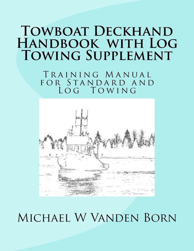 Towboat Deckhand Handbook - Log Tow Supplement: Includes Standard Towing