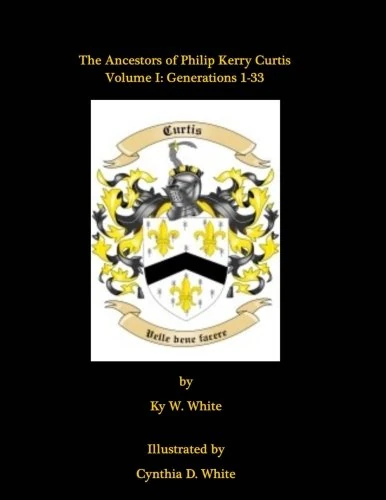 Curtis Vol 1: The Ancestors of Philip Kerry Curtis: Volume 1