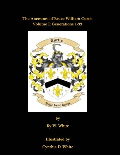 The Ancestors of Bruce William Curtis: Volume I: Generations 1-33