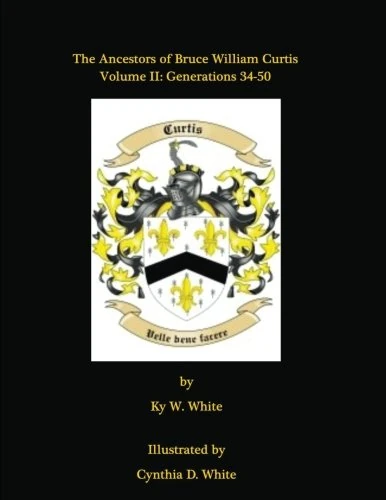 The Ancestors of Bruce William Curtis: Volume II: Generations 34-50: Volume 2